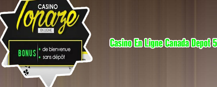 Casino en ligne canada d&eacute;p&ocirc;t 5
