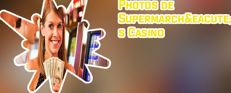 Promotions supermarch&eacute; casino